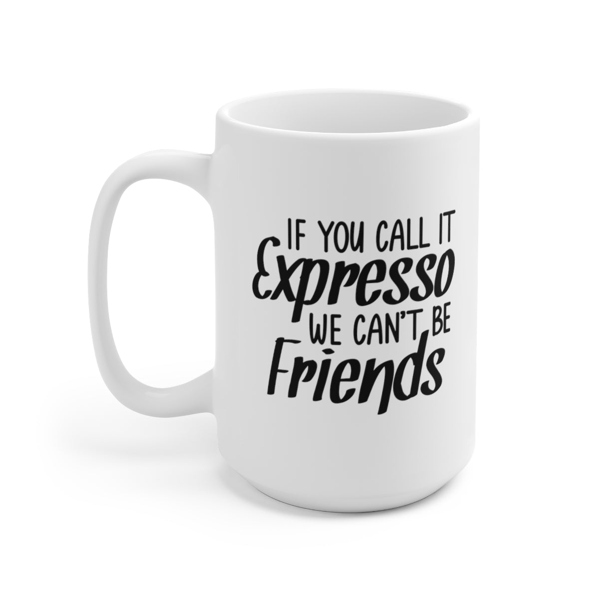 If You Call It Expresso - Funny Coffee Mug