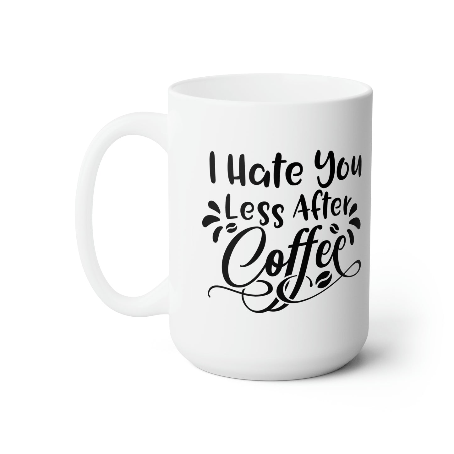 I Hate You Less After Coffee - Funny Coffee Mug