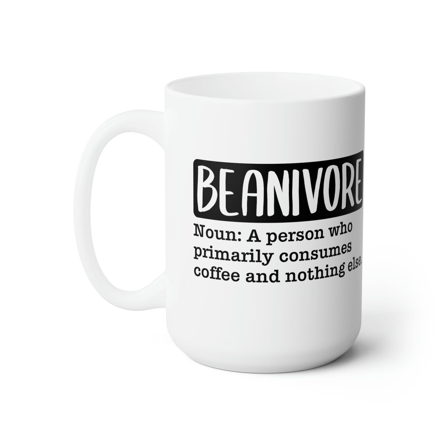 Beanvore- Noun: A Person Who Primarily Consumes Coffee and Nothing Else - Funny Coffee Mug