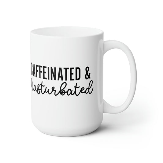 Caffinated and Masturbated - Funny Coffee Mug