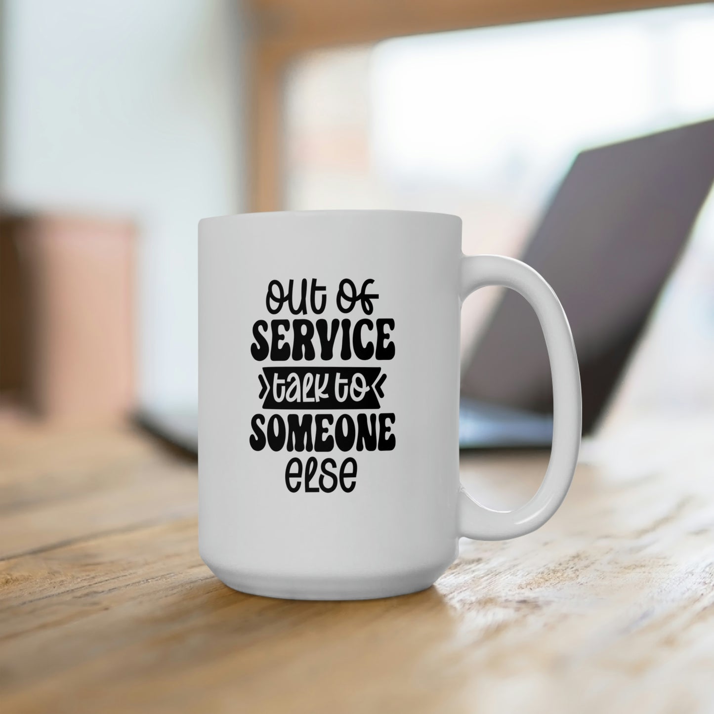 Out Of Service Talk To Someone Else - Funny Coffee Mug