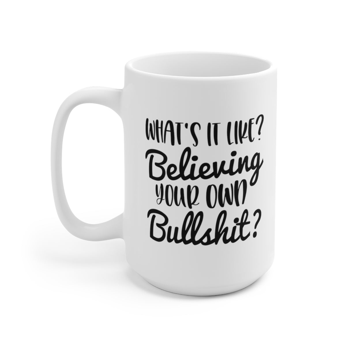 Whats It Like Believing - Funny Coffee Mug