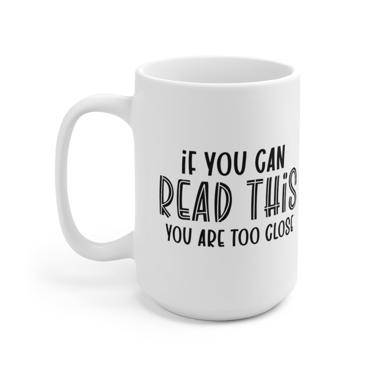 If You Can Read This You Are Too Close - Funny Coffee Mug