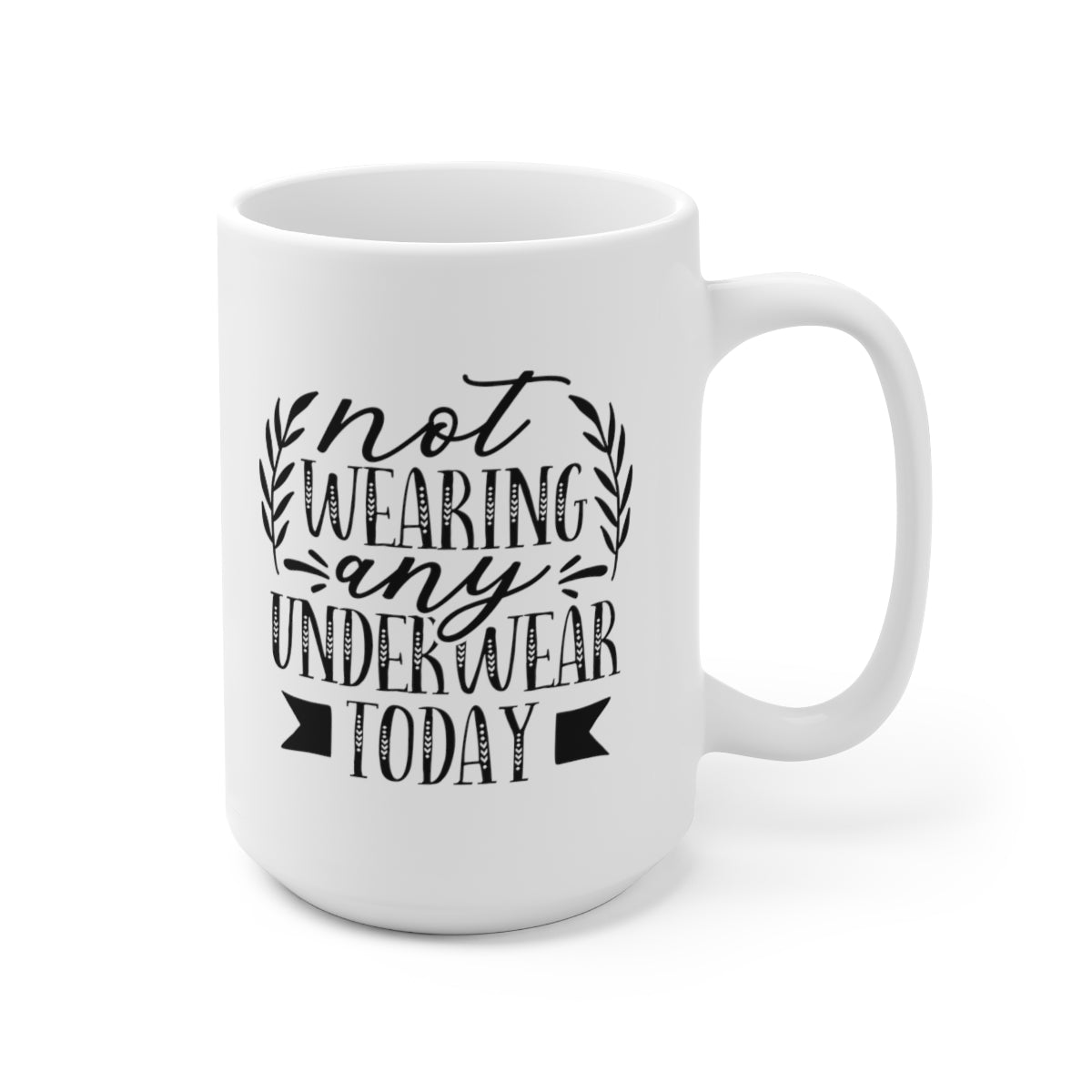 Not Wearing Underwear Today - Funny Coffee Mug