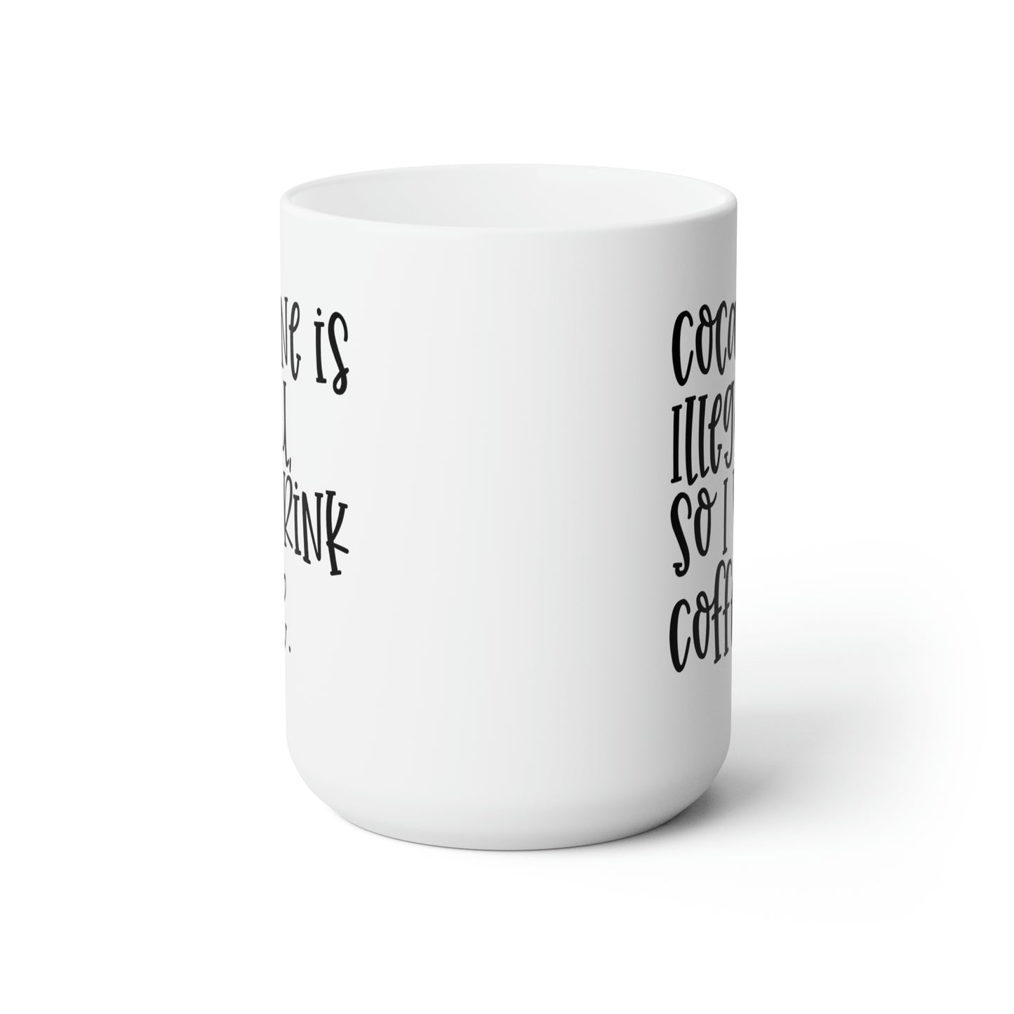 Cocaine Is Illegal So I Drink Coffee - Funny Coffee Mug