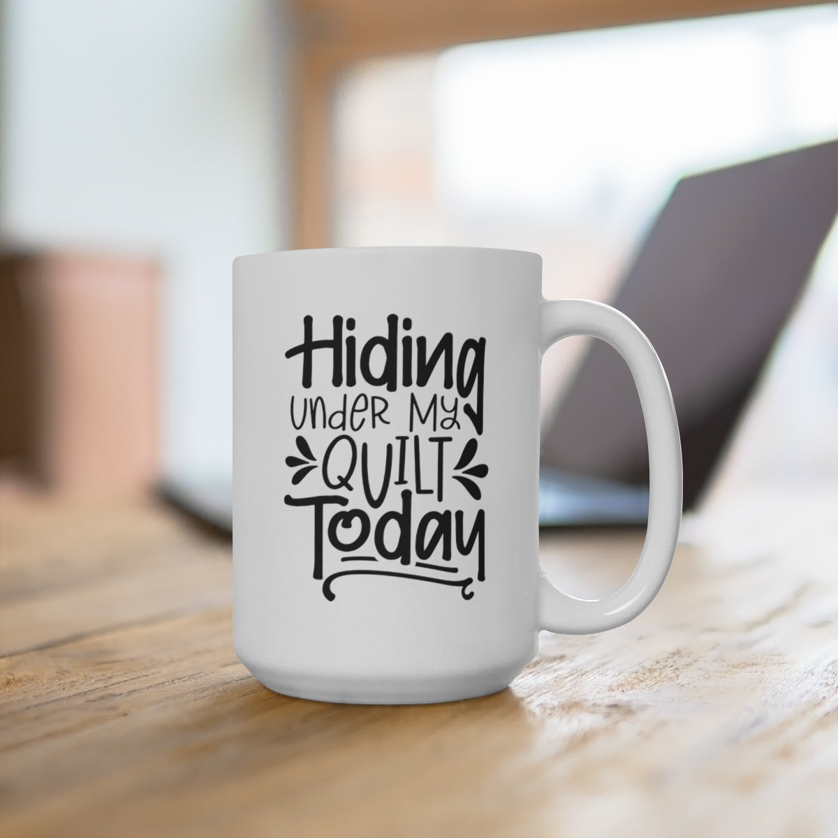 Hiding Under My Quilt Today - Funny Coffee Mug