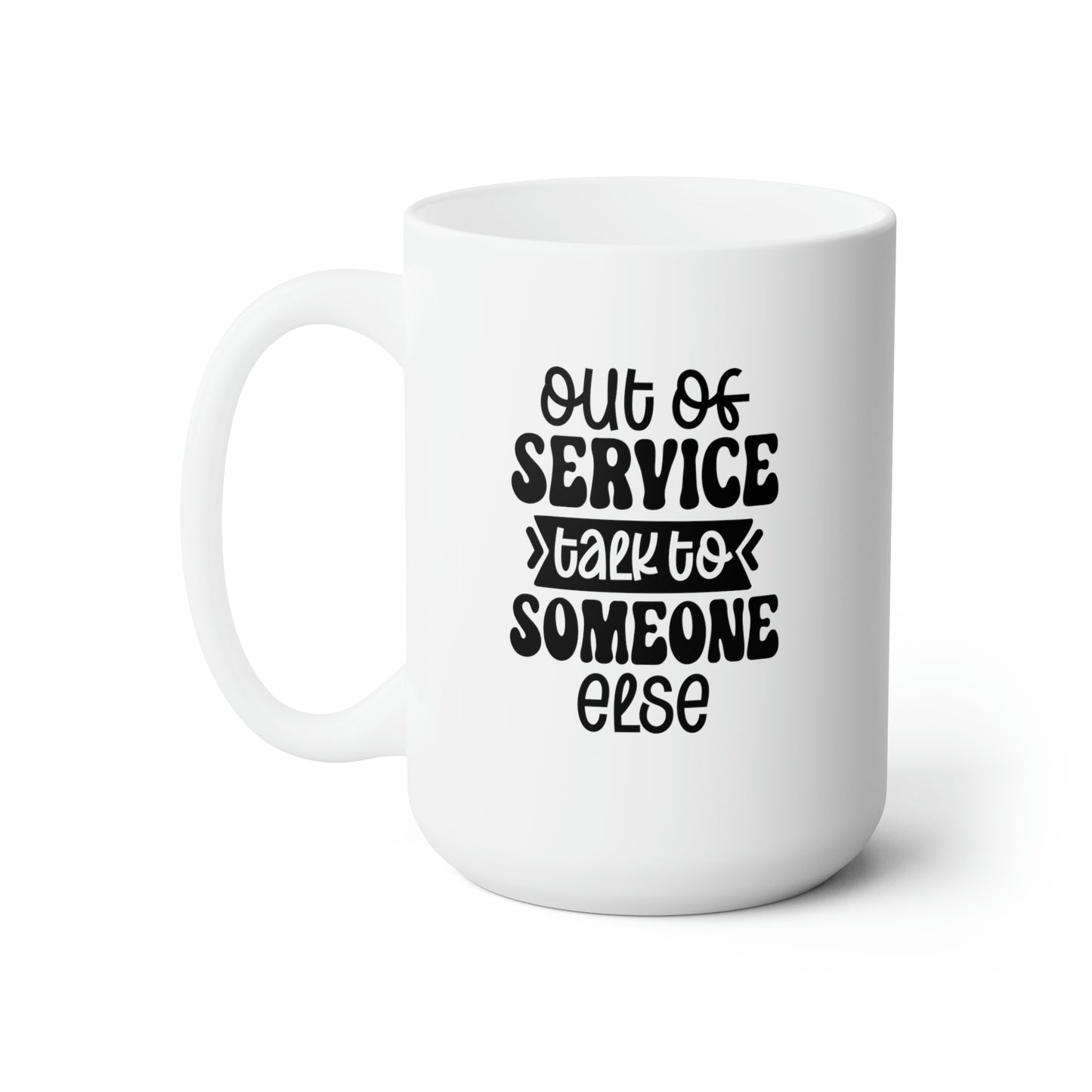 Out Of Service Talk To Someone Else - Funny Coffee Mug