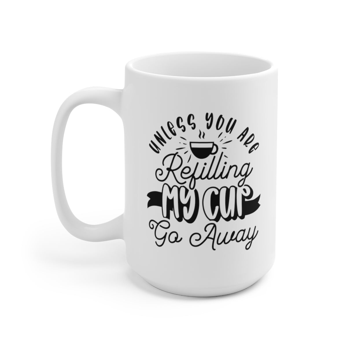 Refill My Coffee Cup - Funny Coffee Mug