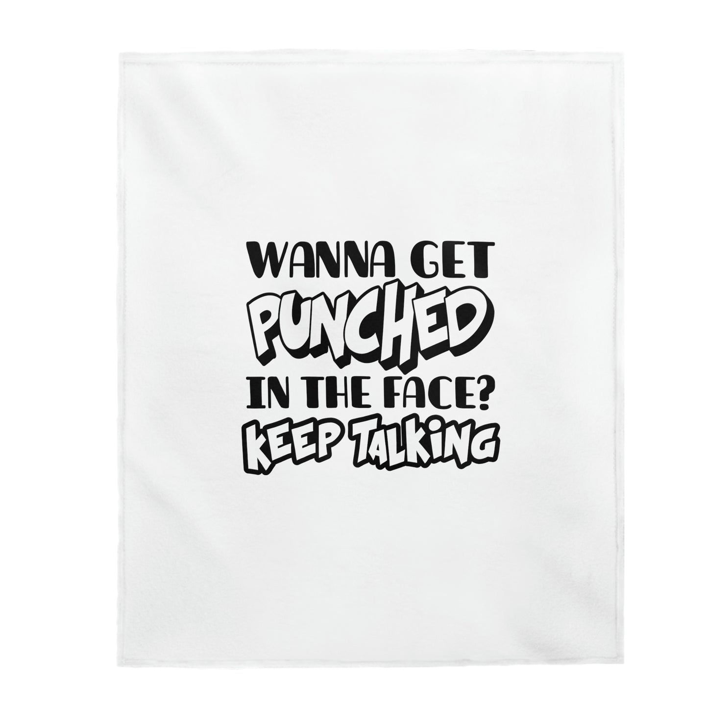 Wanna Get Punched In The Face? Keep Talking - Velveteen Plush Blanket