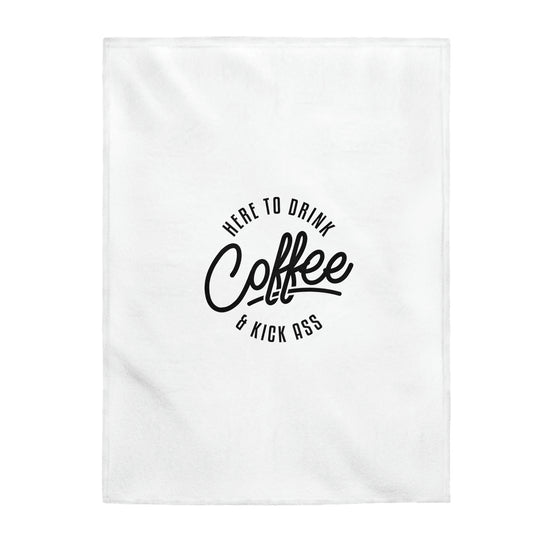 Here To Drink Coffee And Kick Ass - Velveteen Plush Blanket