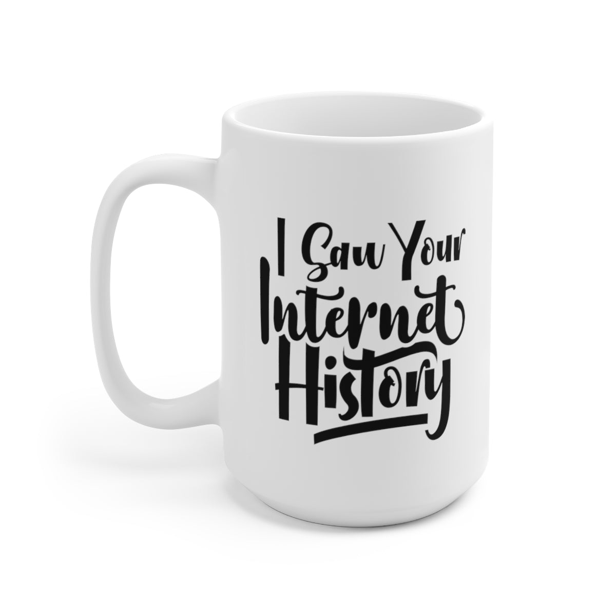 I Saw Your Internet History - Funny Coffee Mug