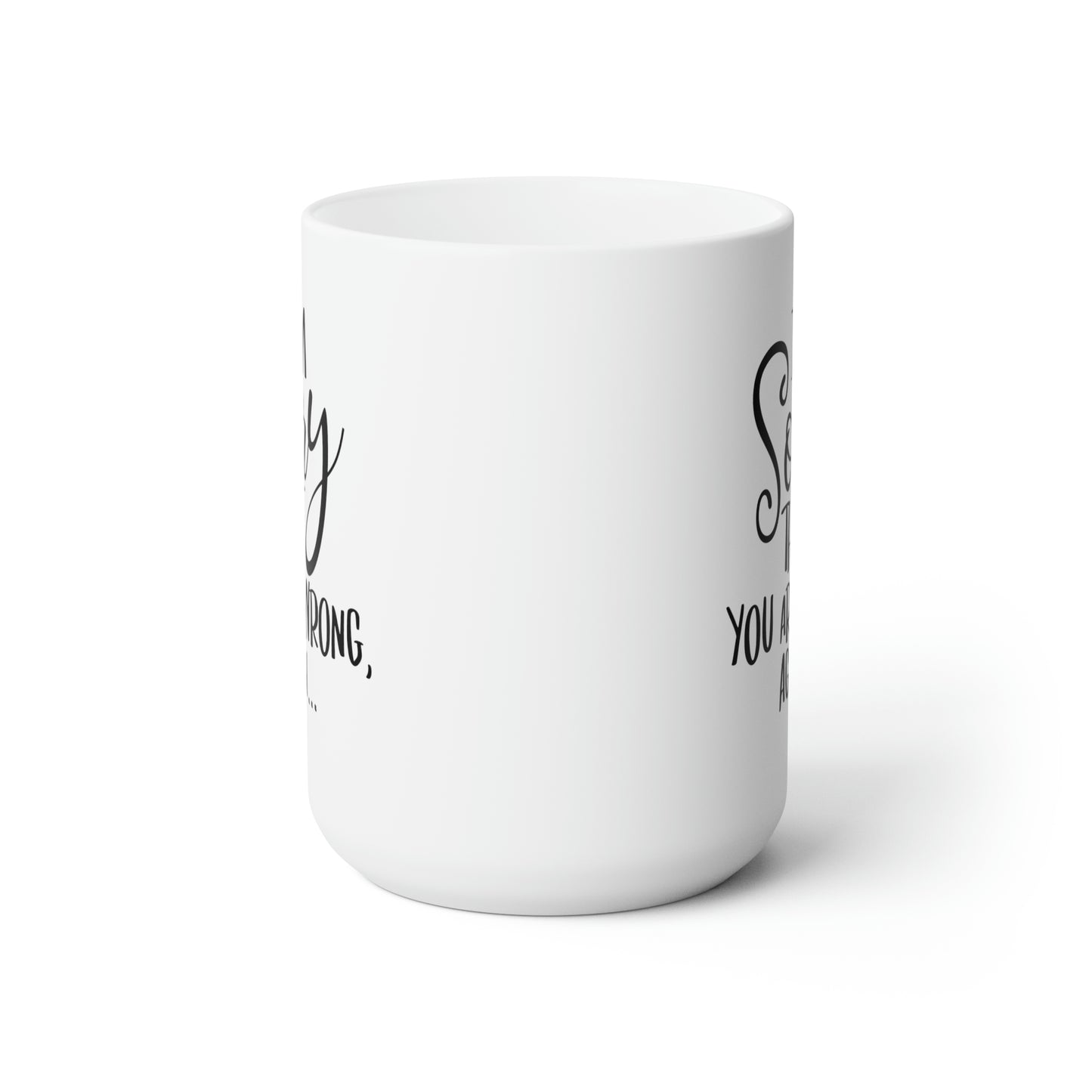 I'm Sorry That You're Wrong Again - Funny Coffee Mug