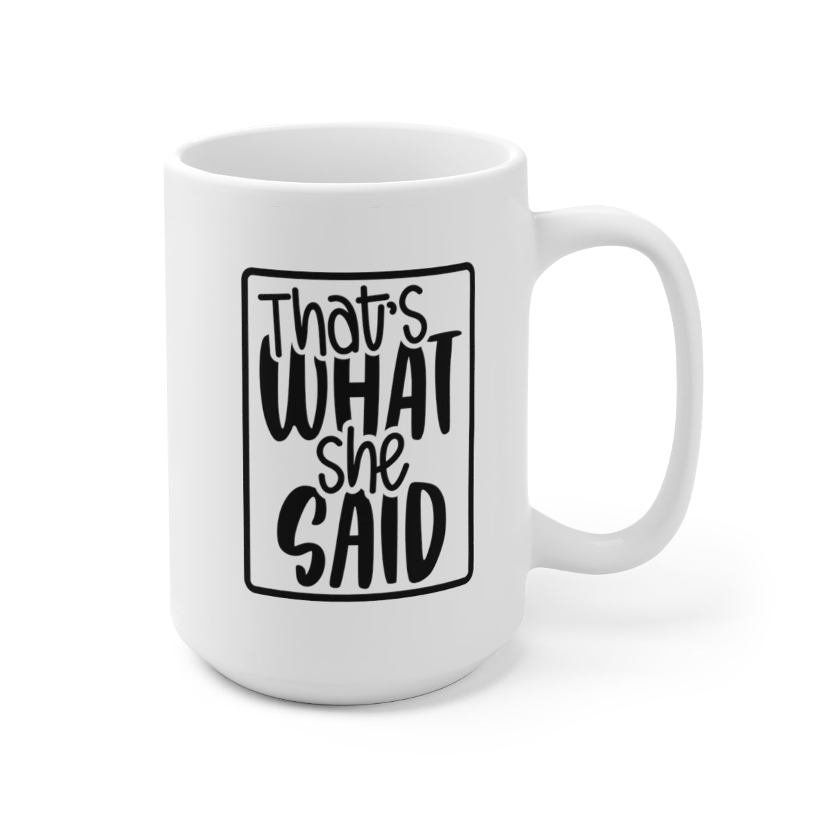 Thats What She Said - Funny Coffee Mug