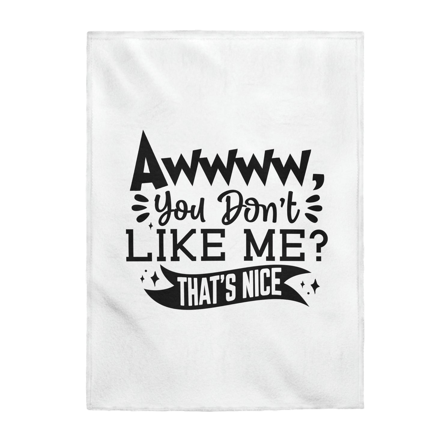 Aww, You Don't Like Me? That's Nice - Velveteen Plush Blanket