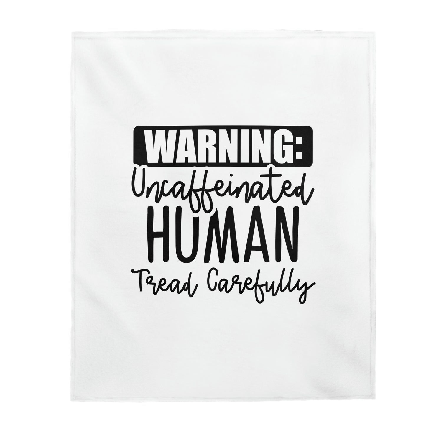 Warning Uncaffeinated Human Tread Carefully - Velveteen Plush Blanket