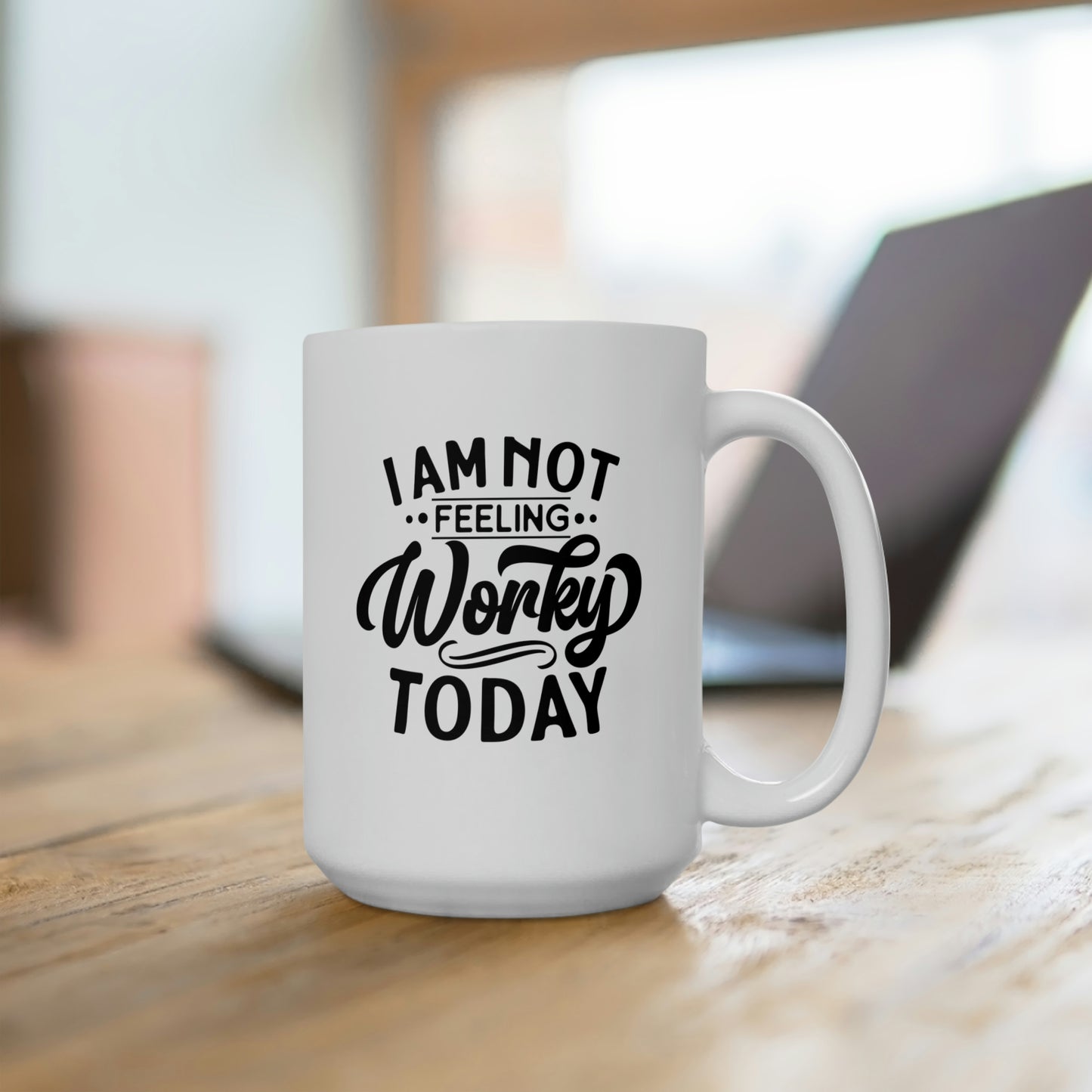 I Am Not Feeling Very Worky Today - Funny Coffee Mug