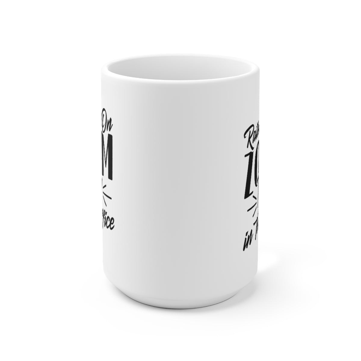 Rather Be On Zoom Than In The Office - Funny Coffee Mug