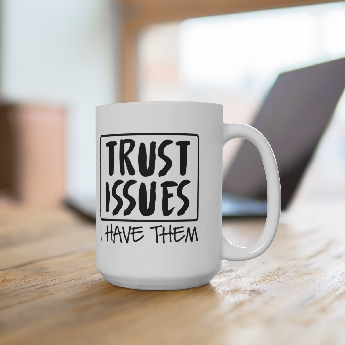 Trust Issues I Have Them - Funny Coffee Mug