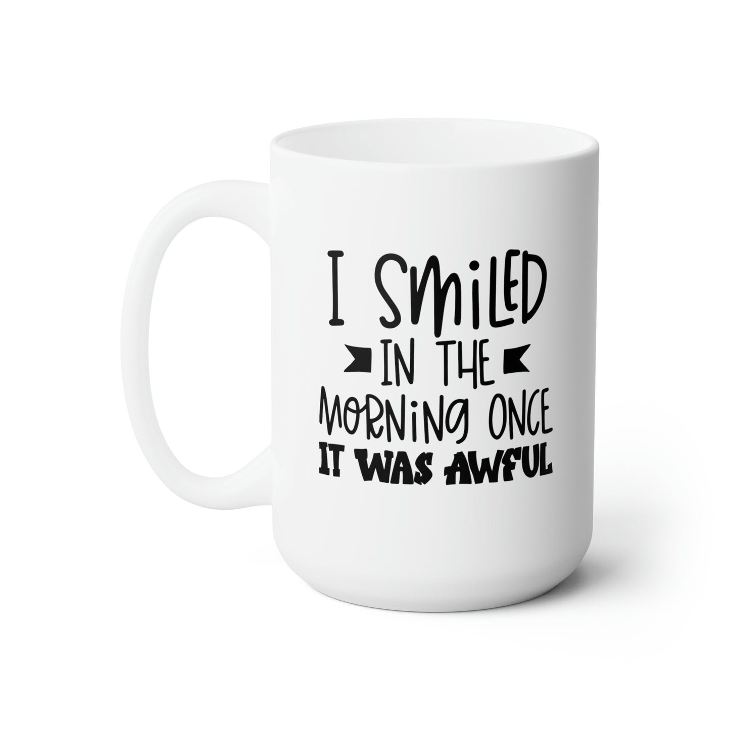 I Smiled Once In The Morning Once It Was Awful - Funny Coffee Mug