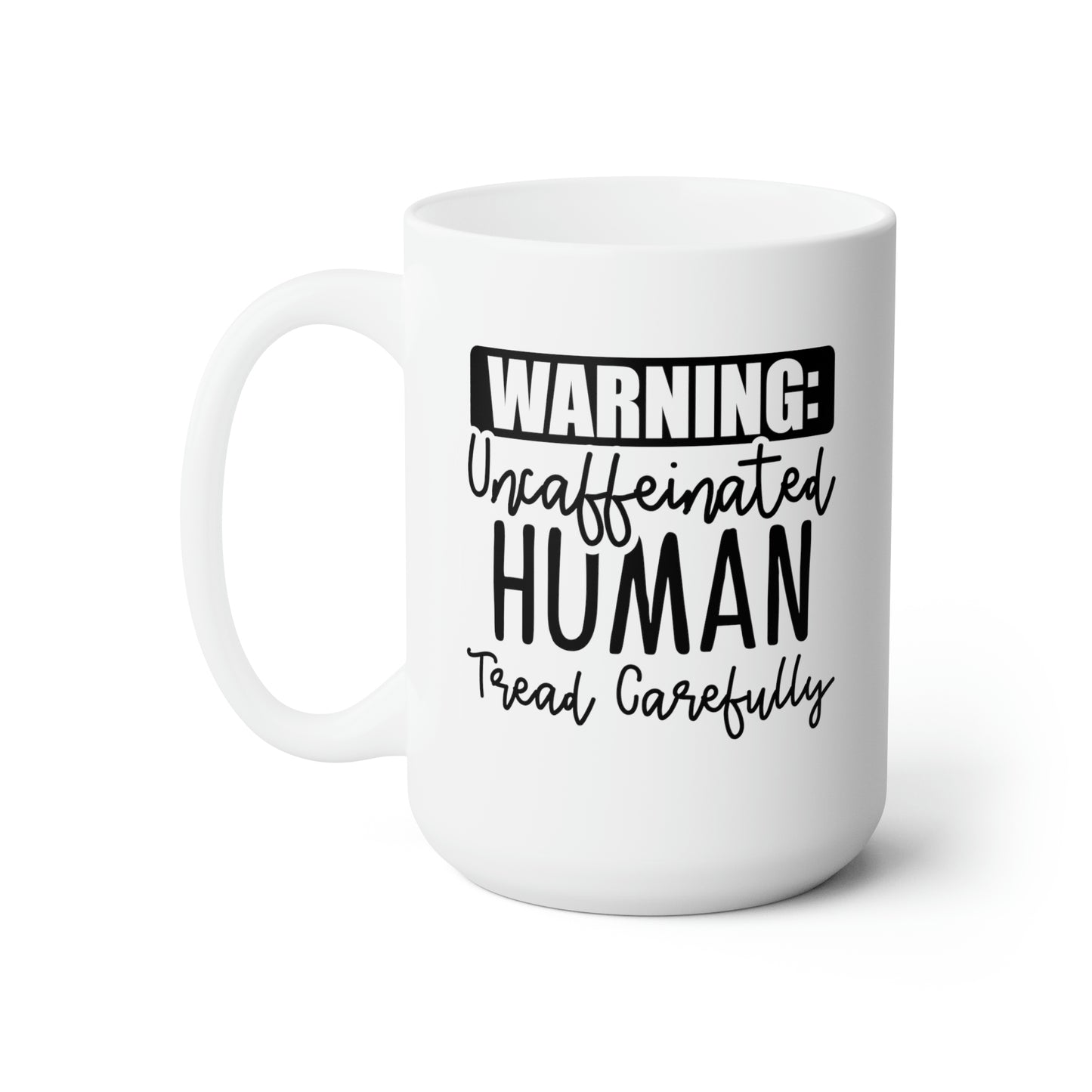 Warning: Uncaffinated Human Tread Carefully - Funny Coffee Mug