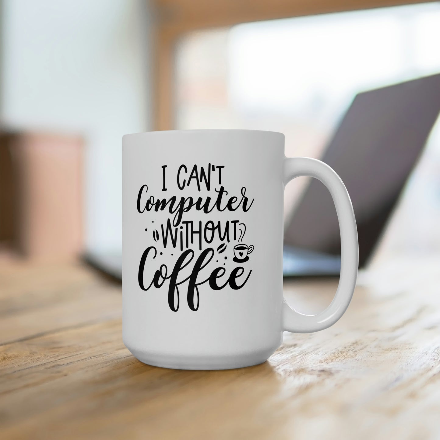 I Can't Compute Without Coffee - Funny Coffee Mug