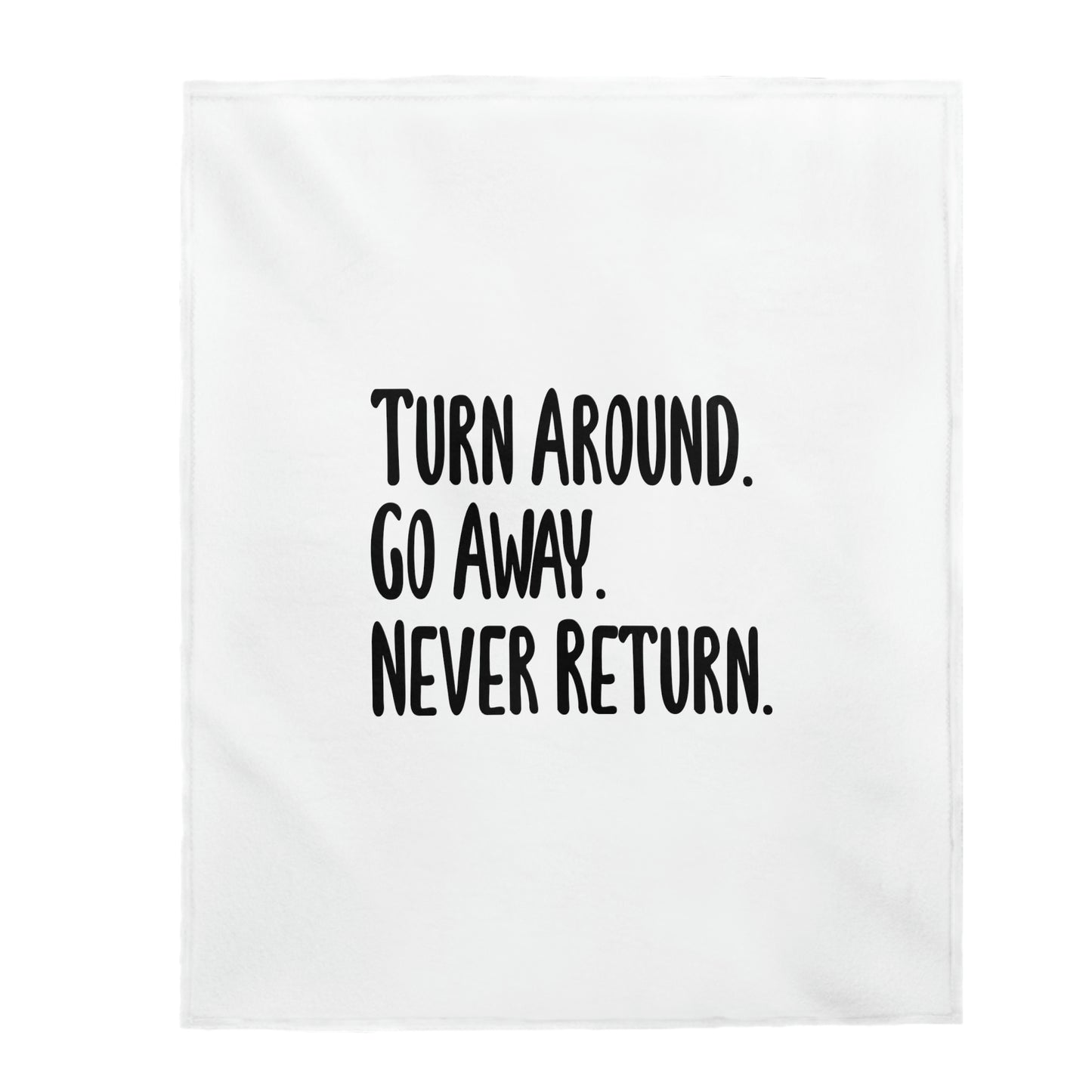 Turn Around Go Away Never Return - Velveteen Plush Blanket