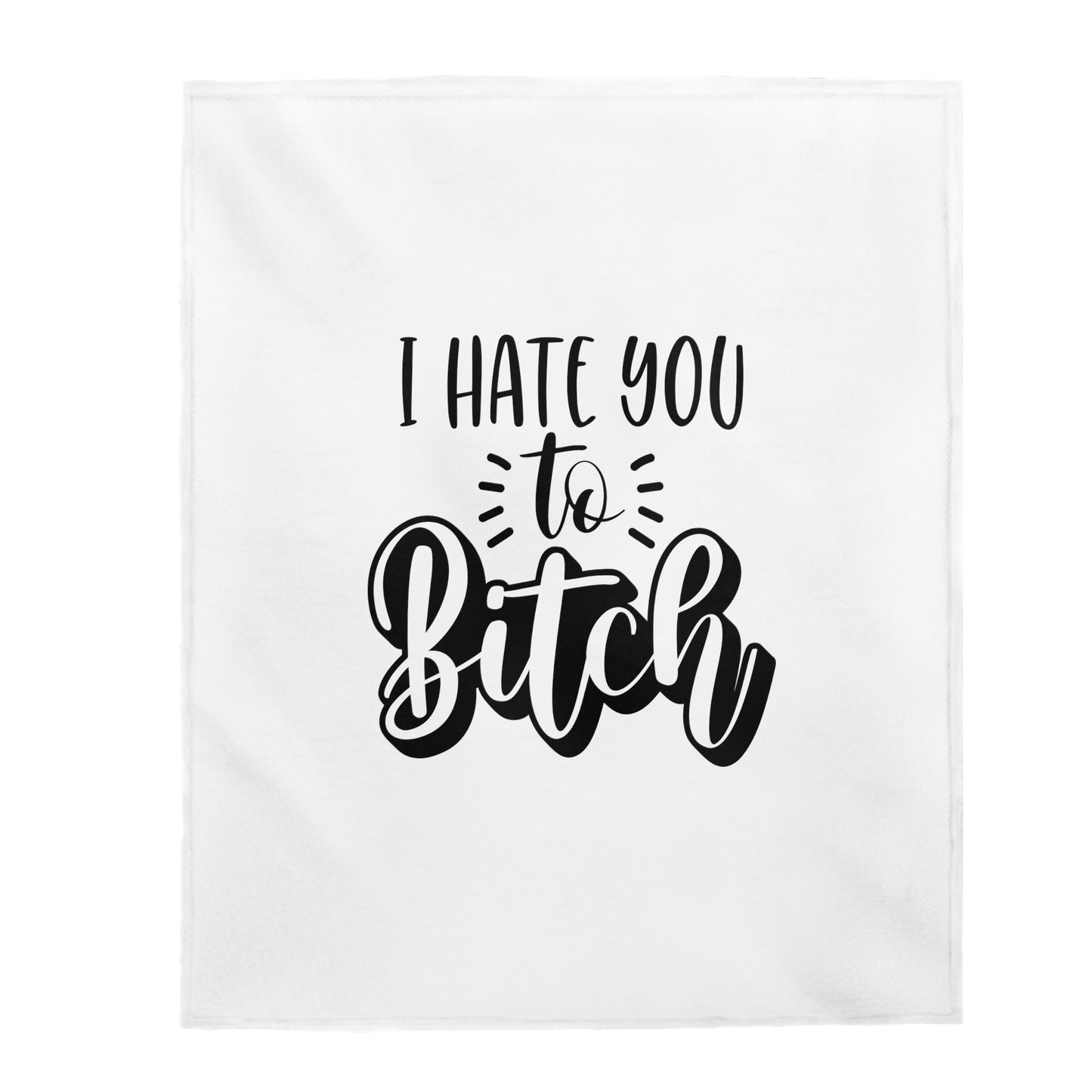 I Hate You To Bitch - Velveteen Plush Blanket