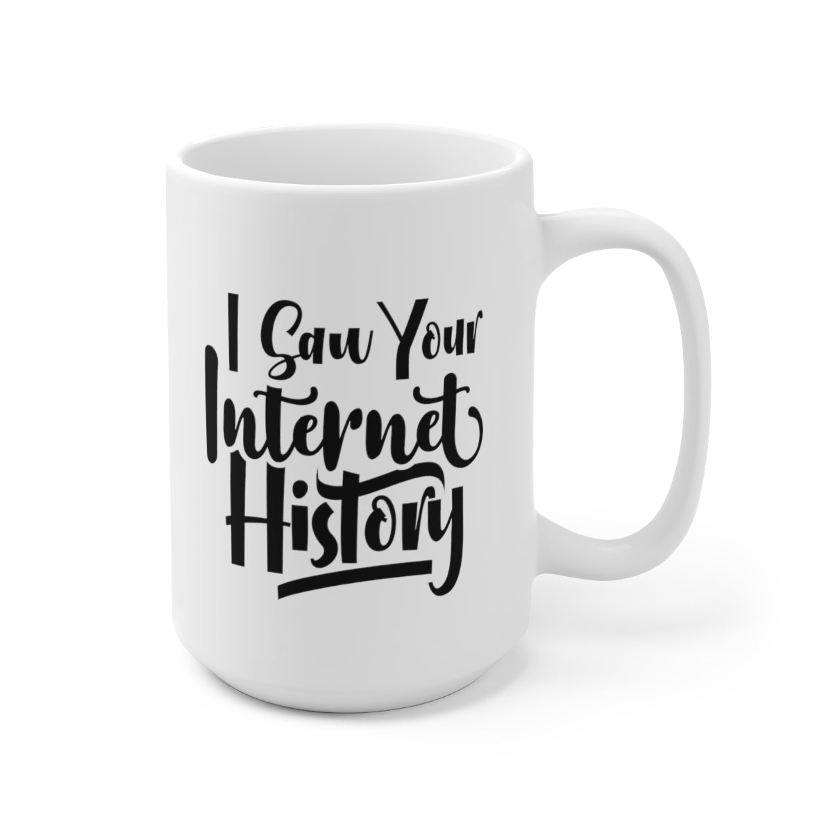 I Saw Your Internet History - Funny Coffee Mug