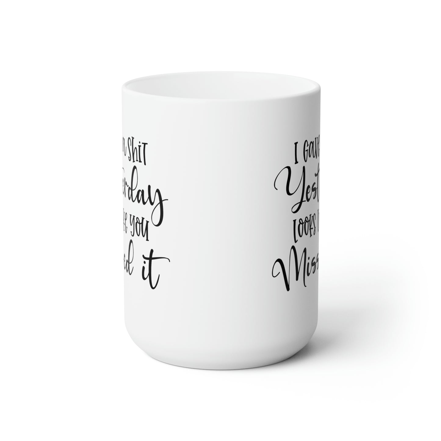 I Gave A Shit Yesterday Looks Like You Missed It - Funny Coffee Mug