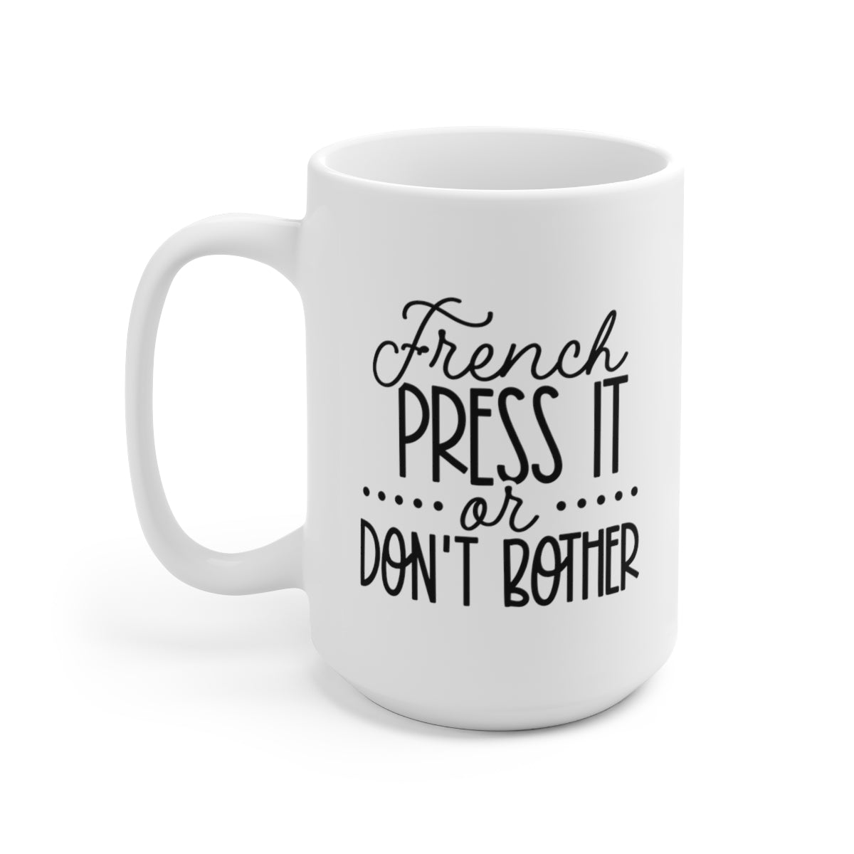 French Press It or Dont Bother - Funny Coffee Mug