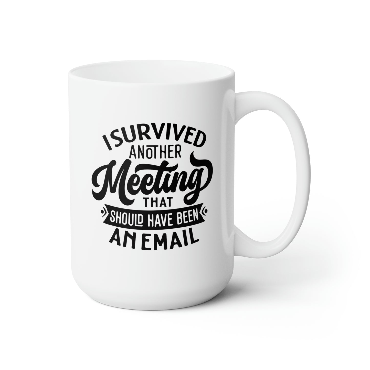 I Survived Another Meeting - Funny Coffee Mug