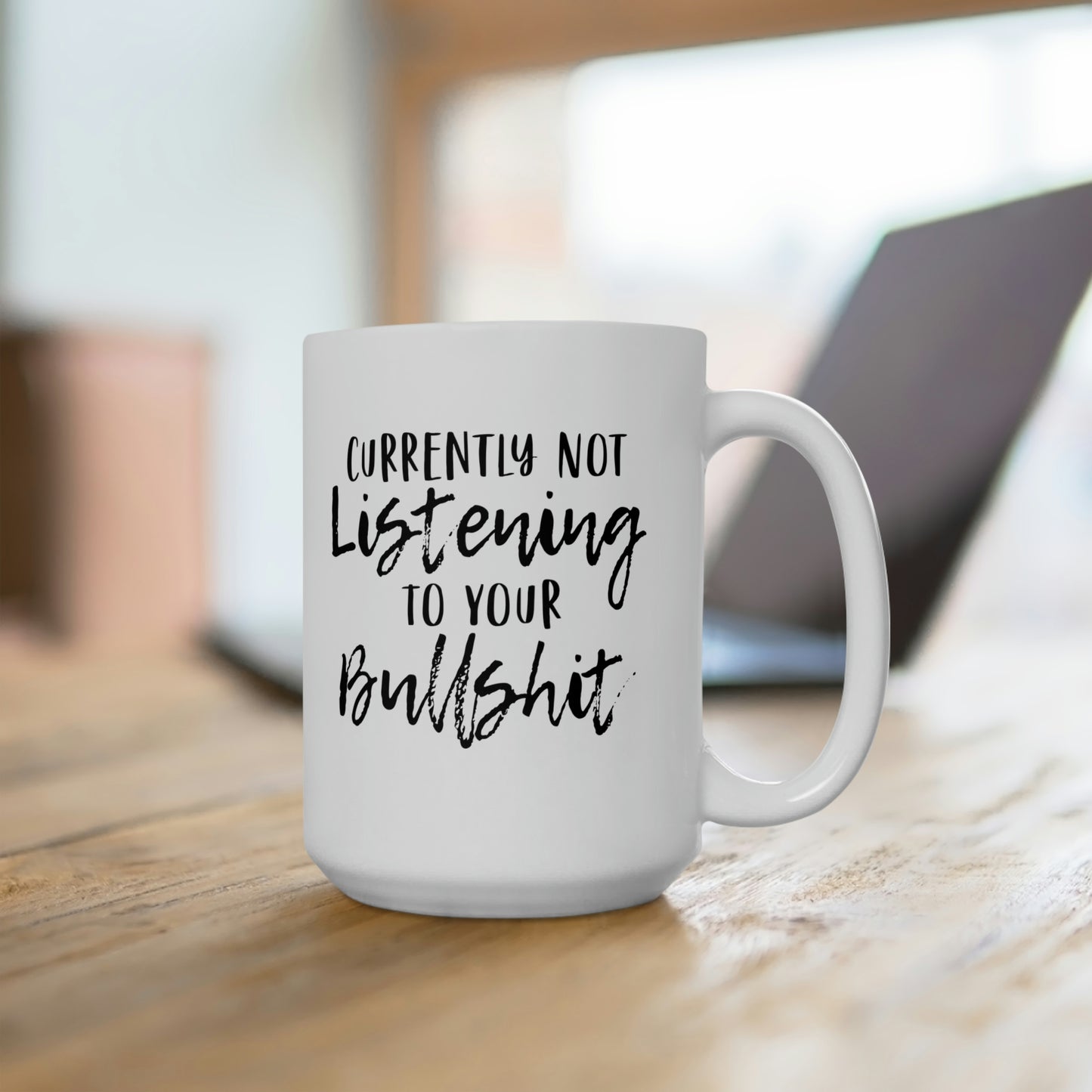 Currently Not Listening To Your Bullshit - Funny Coffee Mug