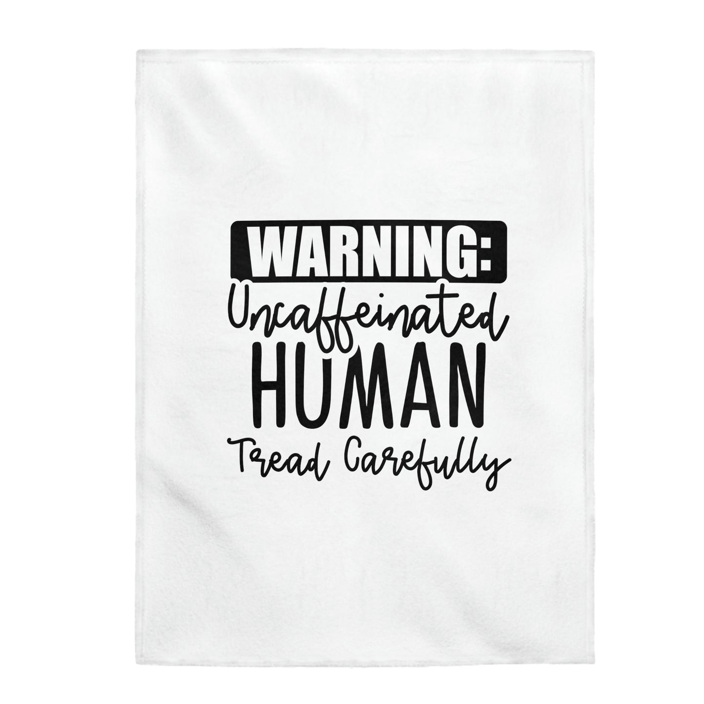 Warning Uncaffeinated Human Tread Carefully - Velveteen Plush Blanket