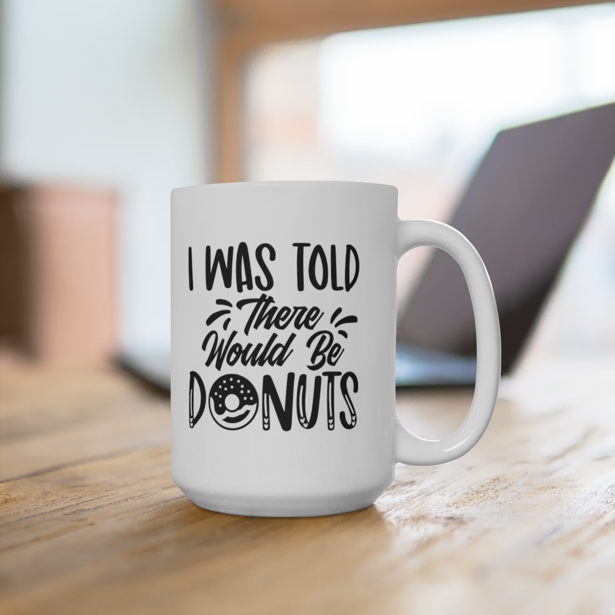 I Was Told There Would Be Donuts - Funny Coffee Mug