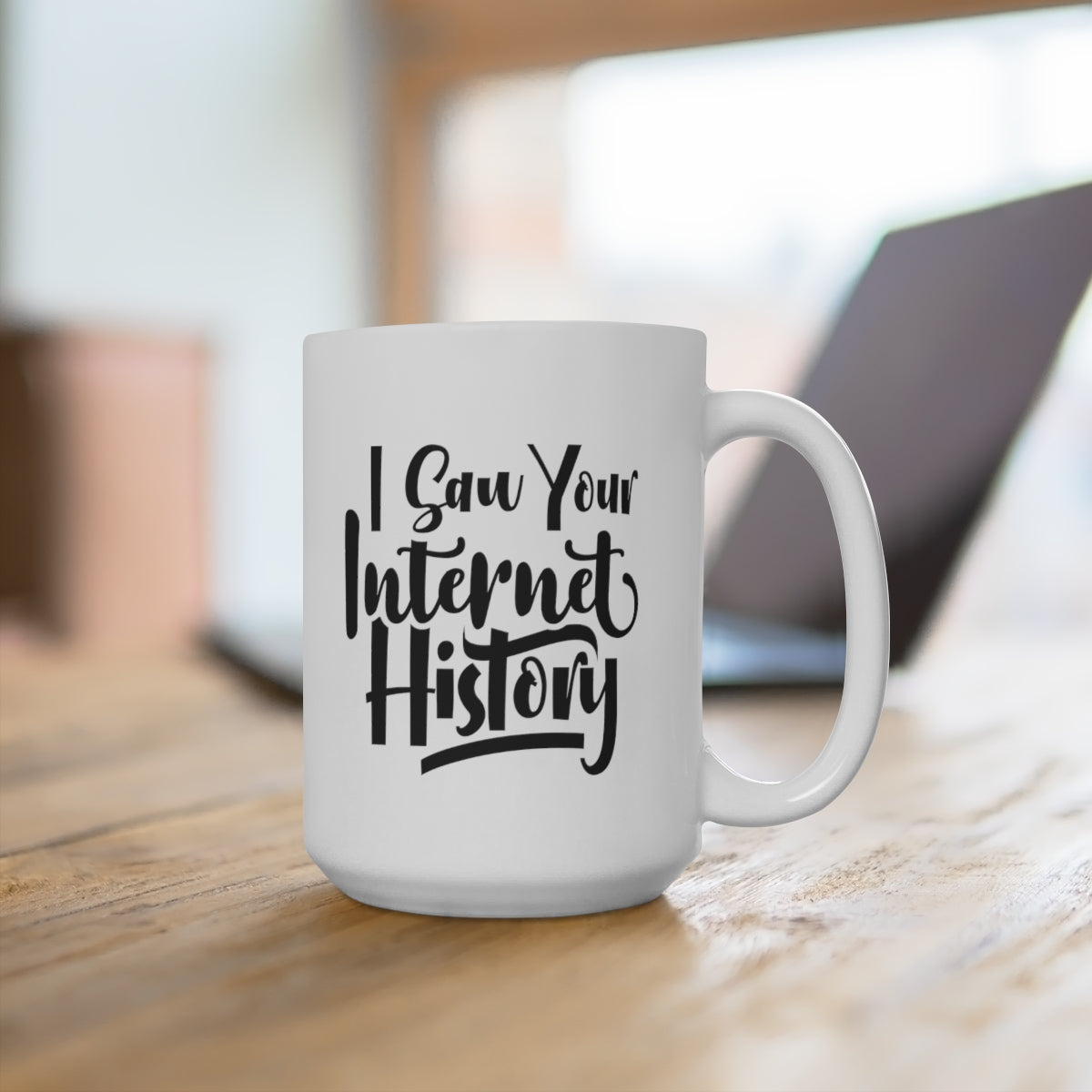 I Saw Your Internet History - Funny Coffee Mug