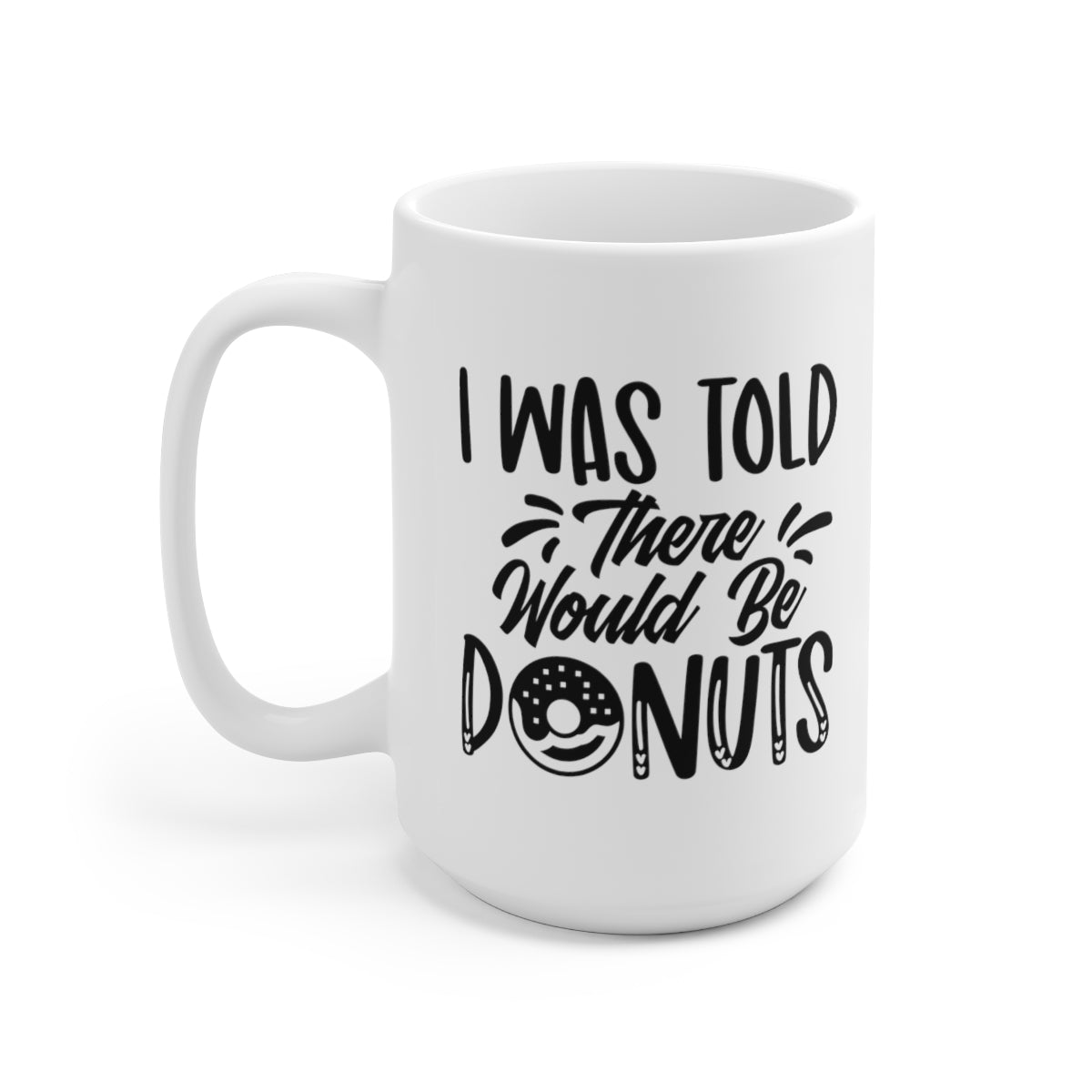 I Was Told There Would Be Donuts - Funny Coffee Mug