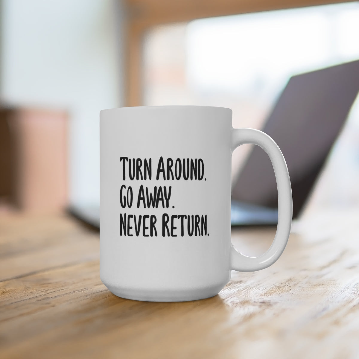 Turn Around and Go Away - Funny Coffee Mug