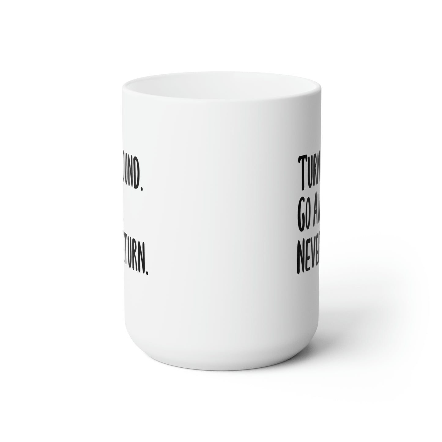 Turn Around Go Away Never Return - Funny Coffee Mug