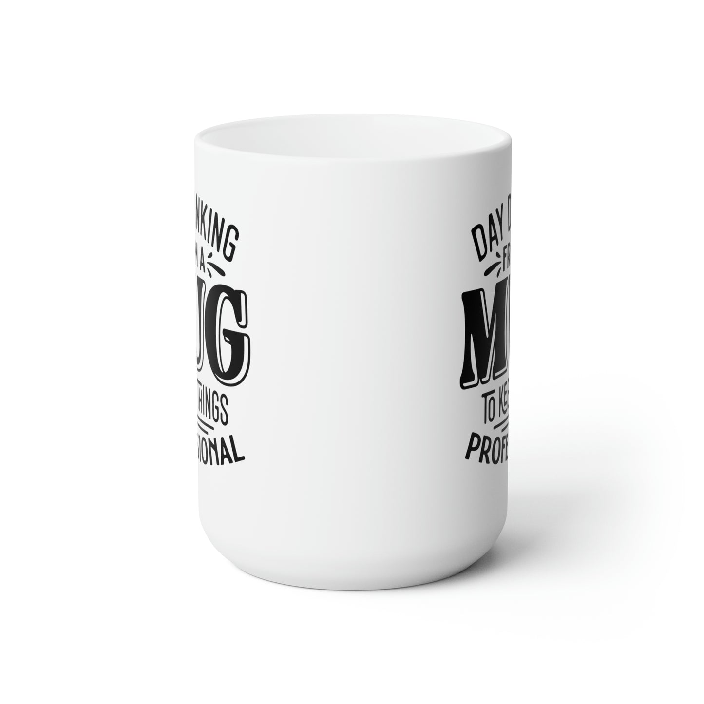 Day Drinking From A Mug To Keep things Professional - Funny Coffee Mug