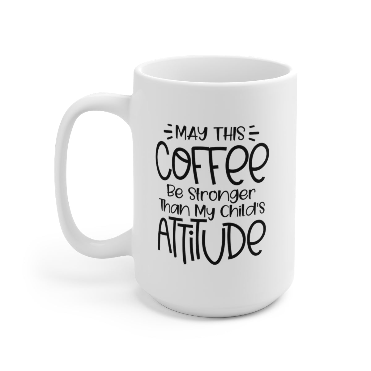 May This Coffee Be Stronger Than My Teenager - Funny Coffee Mug