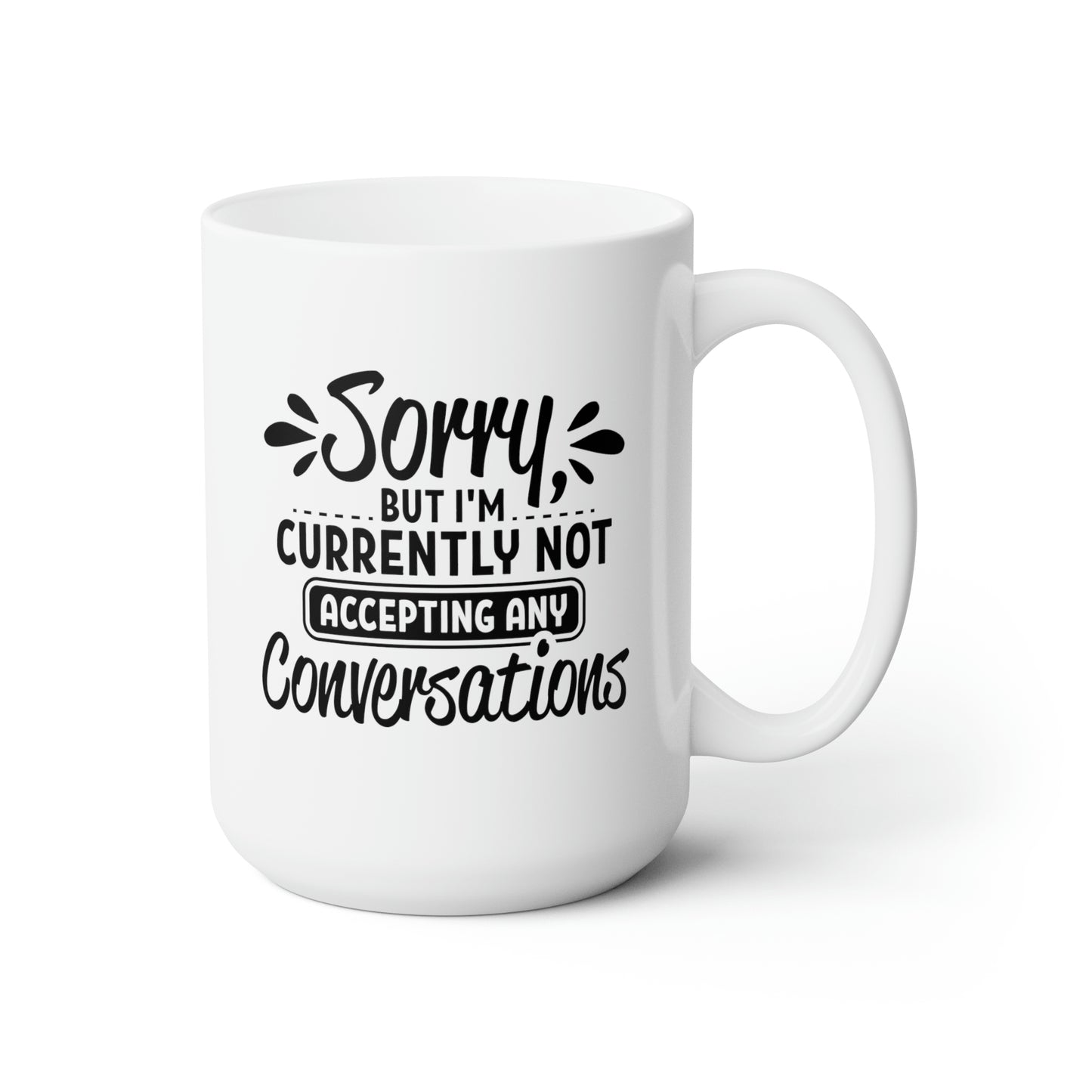 Sorry But I'm Currently Not Accepting Any Conversation - Funny Coffee Mug