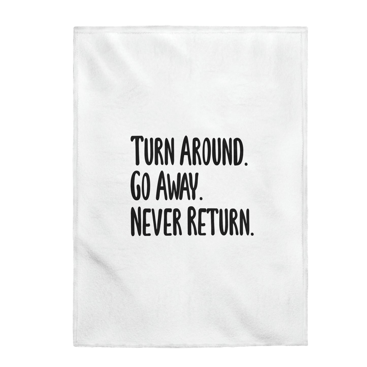 Turn Around Go Away Never Return - Velveteen Plush Blanket