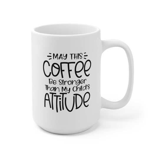 May This Coffee Be Stronger Than My Teenager - Funny Coffee Mug