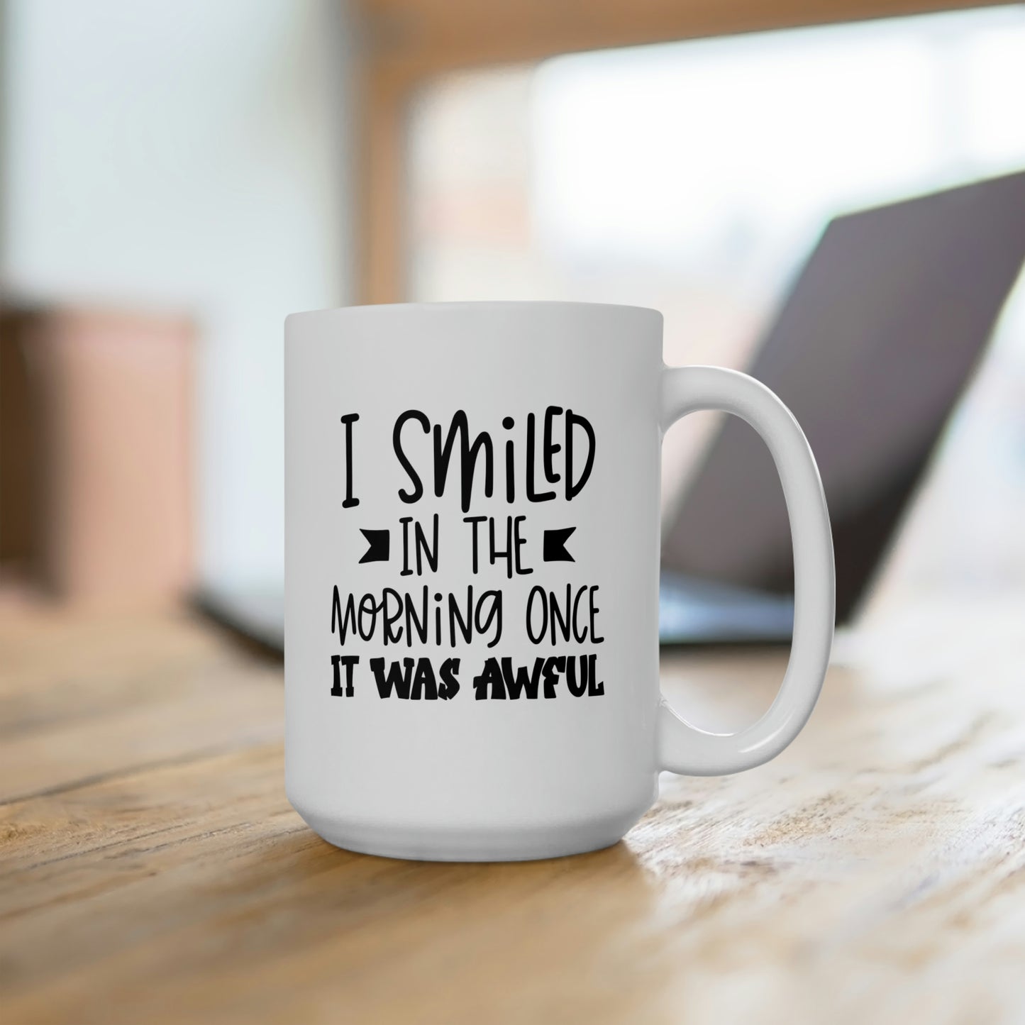 I Smiled Once In The Morning Once It Was Awful - Funny Coffee Mug