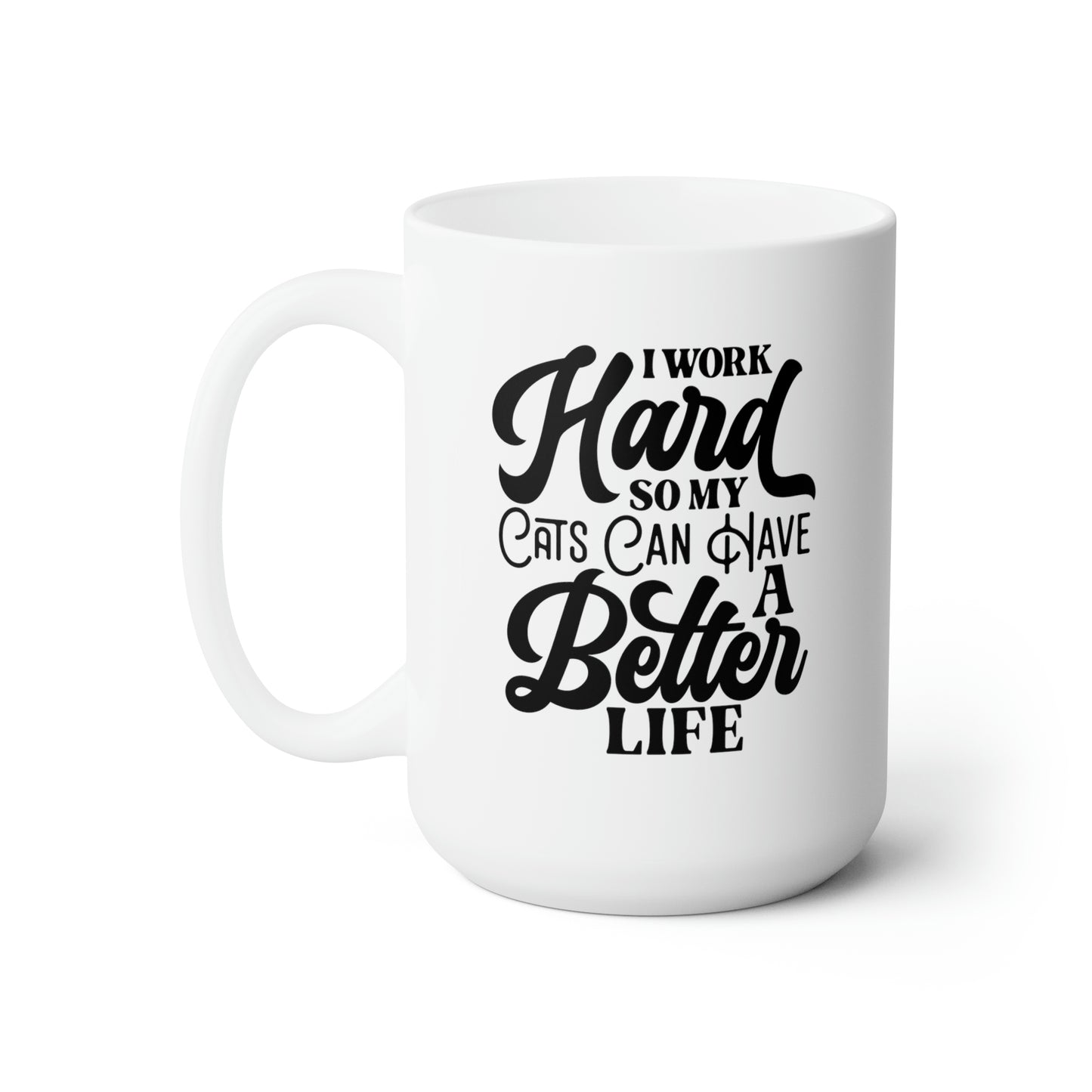 I Work Hard So My Cats Can Have A Better Life - Funny Coffee Mug