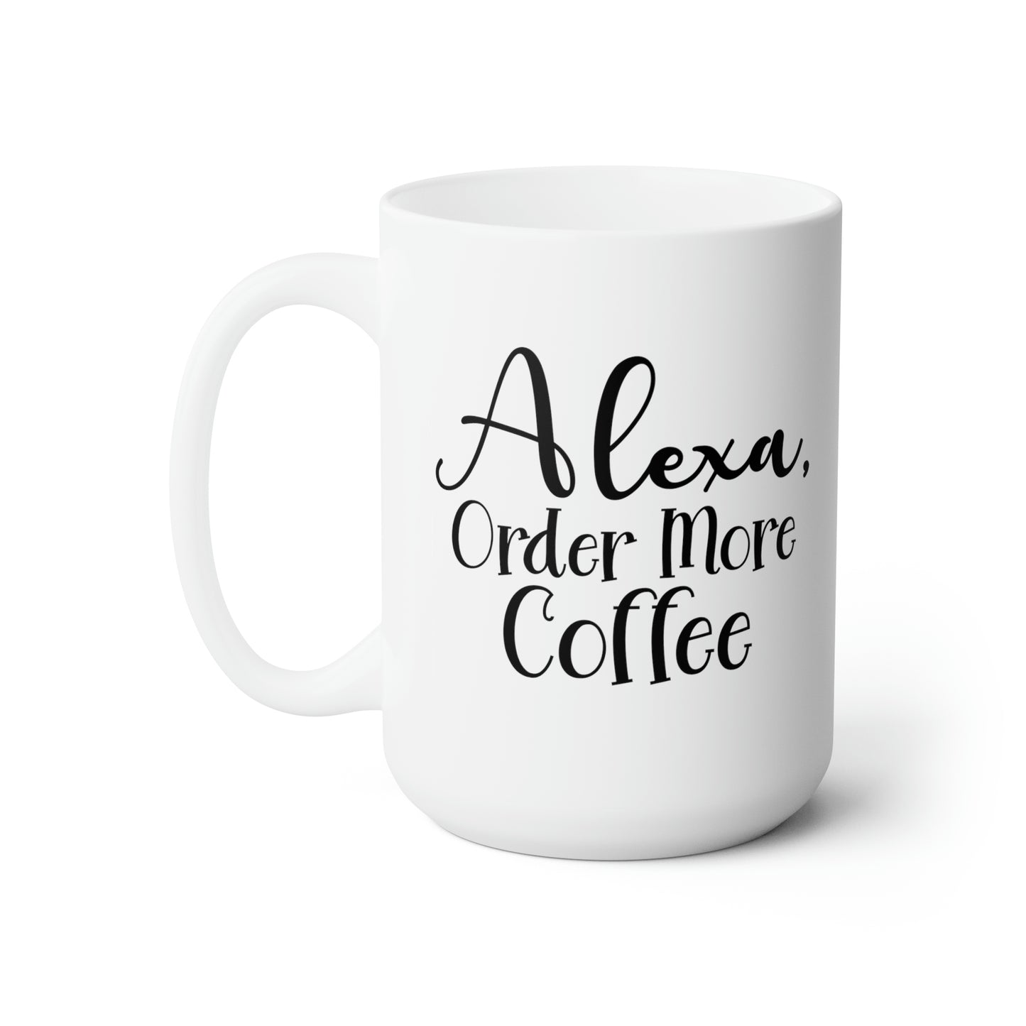 Alexa order More Coffee - Funny Coffee Mug