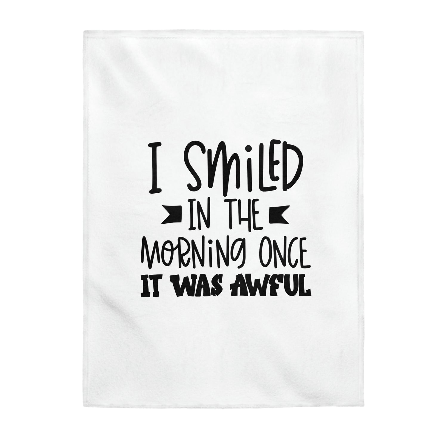 I Smiled In The Morning Once It Was Aweful - Velveteen Plush Blanket