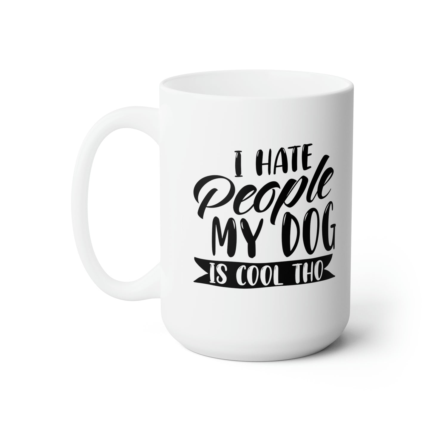 I Hate People My Dog Cool Tho - Funny Coffee Mug