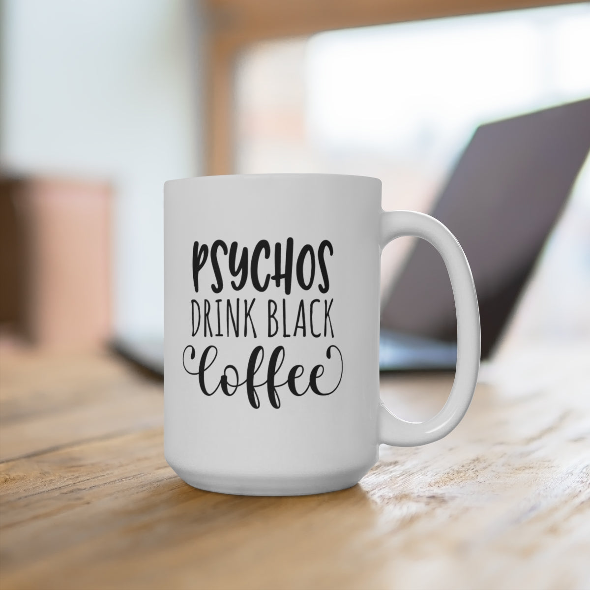 Psychos Drink Black Coffee - Funny Coffee Mug