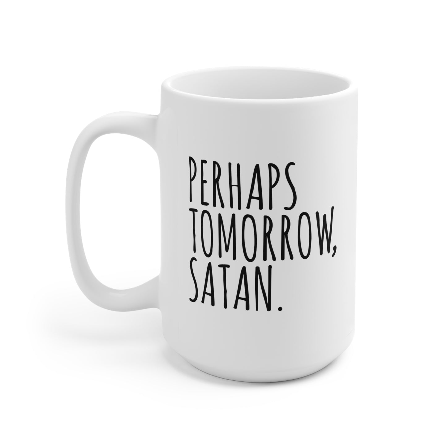 Perhaps Tomorrow Satan - Funny Coffee Mug